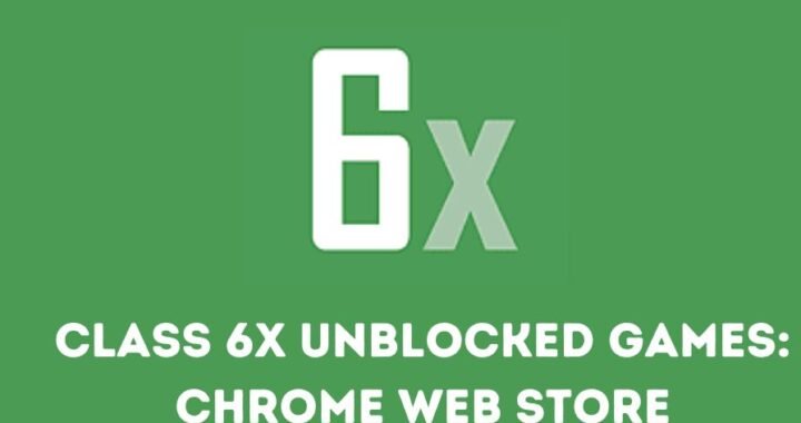 Class 6x Unblocked Games: Chrome Web Store