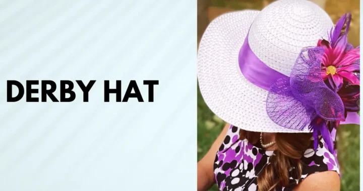 Derby Hat: A Timeless Fashion Statement